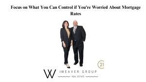 Focus on What You Can Control if You're Worried About Mortgage Rates